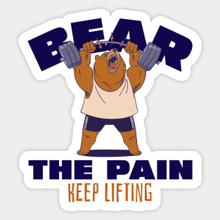 BEAR THE PAIN, KEEP LIFTING - funny gym design Sticker